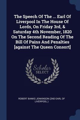 [97167] *R.e.a.d! The Speech of the  Earl of Liverpool in the House of Lords, on Friday 3rd, & Saturday 4th November, 1820 on the Second Reading of the Bill of Pains and Penalties [against the Queen Consort] - Robert Banks Jenkinson %e.P.u.b%
