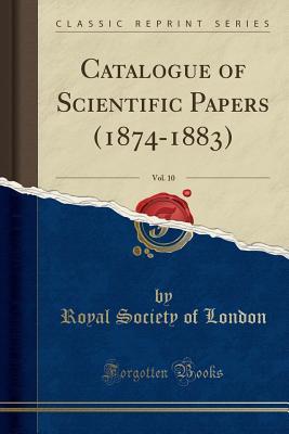 4c2cc] %D.o.w.n.l.o.a.d! Catalogue of Scientific Papers (1874-1883), Vol. 10 (Classic Reprint) - Royal Society of London @e.P.u.b@