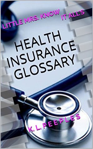 [98aff] *Download# Little Mrs. Know It All's Health Insurance Glossary - K.L. Peeples *PDF!