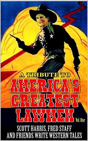 [1bf60] %Download* America's Greatest Lawmen: The Gun, The Badge and The Dead: A Tribute: A Western Adventure From Scott Harris, Fred Staff And Many Others (The Lawmen Who Made America Great Western Series Book 1) - Scott Harris *PDF~