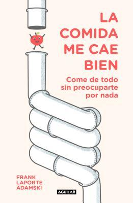 [1f71b] %R.e.a.d^ ^O.n.l.i.n.e@ La Comida Me Cae Bien / A Method for Healthy Digestion - Frank Laporte-Adamski ^ePub^
