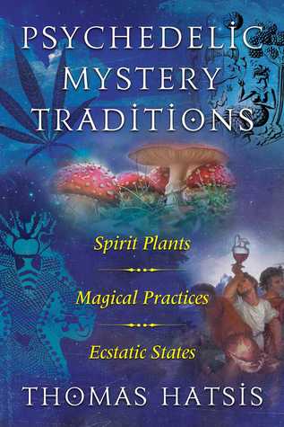 [78f60] @R.e.a.d~ ^O.n.l.i.n.e^ Psychedelic Mystery Traditions: Spirit Plants, Magical Practices, and Ecstatic States - Thomas Hatsis ^P.D.F^