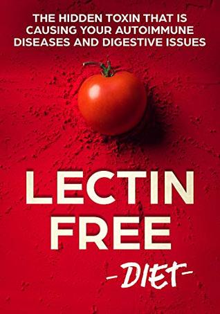 [1db22] @R.e.a.d* ^O.n.l.i.n.e# Lectin Free Diet: The Hidden Toxin That Is Causing Your Autoimmune Diseases And Digestive Issues - William Planton ~P.D.F^