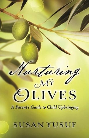 [ce3d1] #Download% Nurturing My Olives: A Parent's Guide to Child Upbringing - Susan Yusuf ~PDF~