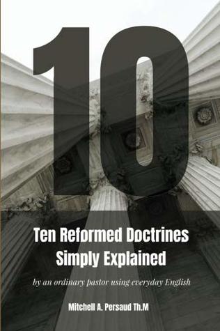 [bf819] ^Full# @Download* Ten Reformed Doctrines Simply Explained: by an ordinary pastor using everyday English - Rev. Mitchell A. Persaud @ePub~