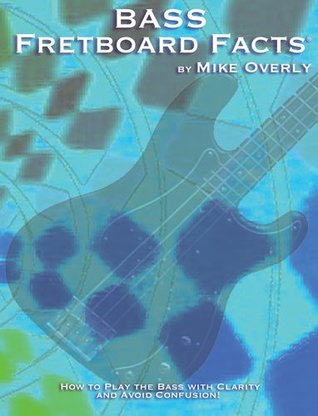 [91a8c] ~Read~ *Online# Bass Fretboard Facts How to Play the Bass with Clarity and Avoid Confusion - Mike Overly ~e.P.u.b%