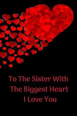 [db0cb] ~R.e.a.d~ To the Sister with the Biggest Heart, I Love You: Sister Appreciation Journal Containing Inspirational Quotes - Goddess Book Press %ePub~