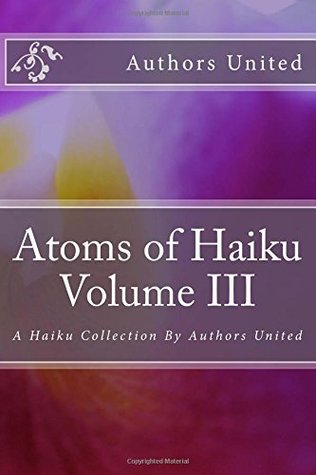 [0cecc] *R.e.a.d% Atoms of Haiku Volume III: A Haiku Collection By Authors United (Volume 3) - Mr. Hammad Khan @P.D.F~