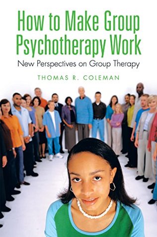 67909] ^D.o.w.n.l.o.a.d^ How to Make Group Psychotherapy Work: New Perspectives on Group Therapy - Thomas R Coleman ^ePub@