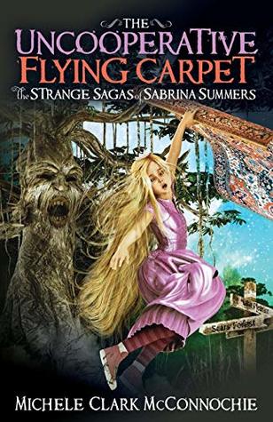 [3d760] @F.u.l.l.% !D.o.w.n.l.o.a.d* The Uncooperative Flying Carpet: The Strange Sagas of Sabrina Summers - Michele Clark McConnochie !PDF^