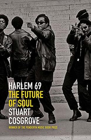 [f65b3] #Full! %Download* Harlem 69: The Future of Soul (The Soul Trilogy) - Stuart Cosgrove ^PDF~