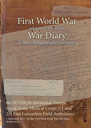 [bd19e] ^Download~ 66 Division Divisional Troops Royal Army Medical Corps 2/1 and 2/2 East Lancashire Field Ambulance: 1 September 1915 - 26 May 1919 (First World War, War Diary, Wo95/3131) - British War Office @PDF~