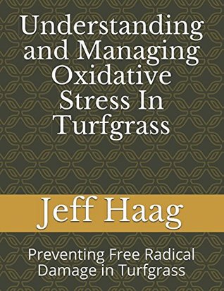 [8c064] #R.e.a.d@ Understanding and Managing Oxidative Stress In Turfgrass: Preventing Free Radical Damage in Turfgrass - Jeff Haag #ePub*