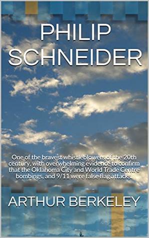 [8cfcd] ~Full# ~Download! PHILIP SCHNEIDER: One of the bravest whistleblowers of the 20th century, with overwhelming evidence to confirm that the Oklahoma City and World Trade Centre  bombings, and 9/11 were false flag attacks. - Arthur Berkeley ~ePub~