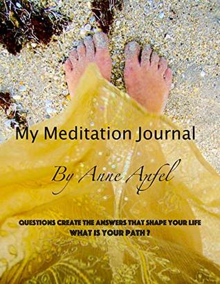 382f4] %D.o.w.n.l.o.a.d@ My Meditation Journal: Questions create the answers that shape your life. What is your path? (The Journaling Experience Book 1) - Anne Apfel *PDF!