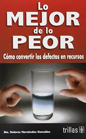[985b9] #Full# %Download# Lo mejor de lo peor/ The Best of the Worst: Como convertir los defectos en recursos/ How To Turn Defects Into Resources - Maria D. Hernandez Gonzalez !PDF~
