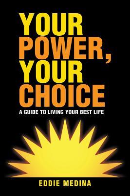 [7f211] %F.u.l.l.@ !D.o.w.n.l.o.a.d! Your Power, Your Choice: A Guide to Living Your Best Life - Eddie Medina @PDF*
