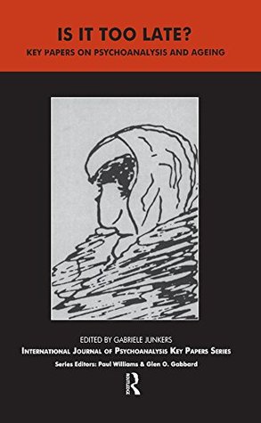 [6d0ae] *Read^ Is It Too Late?: Key Papers on Psychoanalysis and Ageing (The IJPA Key Papers Series) - Gabriele Junkers #PDF^