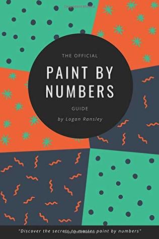 [586c8] @R.e.a.d* The Official Paint By Numbers Guide: Master the secrets to Paint By Numbers - Mr Logan Ransley *e.P.u.b*