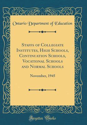 [d05e0] %R.e.a.d% Staffs of Collegiate Institutes, High Schools, Continuation Schools, Vocational Schools and Normal Schools: November, 1945 (Classic Reprint) - Ontario Department of Education *ePub%