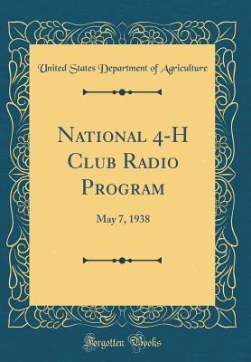 [11480] !R.e.a.d@ National 4-H Club Radio Program: May 7, 1938 (Classic Reprint) - U.S. Department of Agriculture !ePub^
