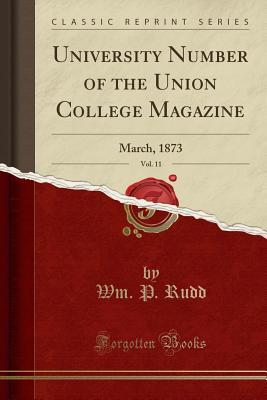 [edced] *Read! University Number of the Union College Magazine, Vol. 11: March, 1873 (Classic Reprint) - Wm P Rudd #e.P.u.b^