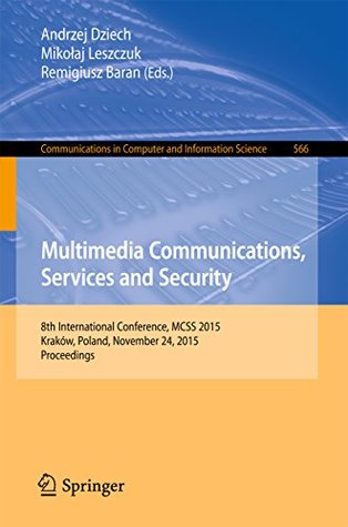 [b6ab4] %Download~ Multimedia Communications, Services and Security: 8th International Conference, MCSS 2015, Kraków, Poland, November 24, 2015. Proceedings (Communications in Computer and Information Science Book 566) - Andrzej Dziech !P.D.F!