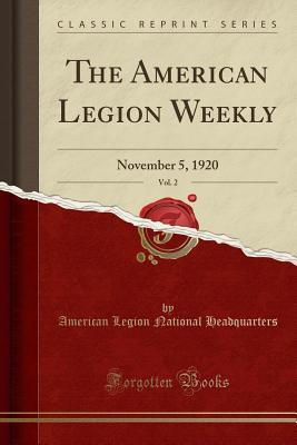[f37ee] %Full! @Download^ The American Legion Weekly, Vol. 2: November 5, 1920 (Classic Reprint) - American Legion National Headquarters @ePub#