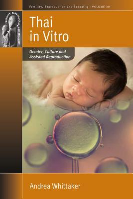[8c422] @R.e.a.d@ Thai in Vitro: Gender, Culture and Assisted Reproduction - Andrea Whittaker !PDF%