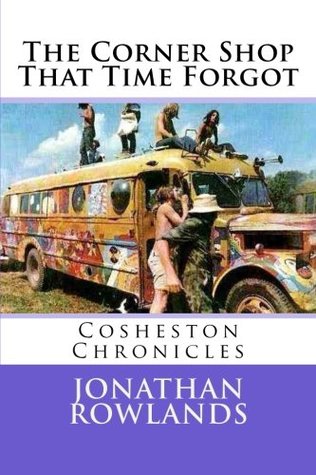 [15d07] !R.e.a.d! The Corner Shop That Time Forgot (Cosheston Chronicles) (Volume 1) - Jonathan Rowlands %P.D.F^