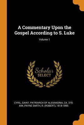 [8690f] *Read% A Commentary Upon the Gospel According to S. Luke; Volume 1 - R 1818-1895 Payne Smith *e.P.u.b~