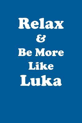 [6fd6f] @F.u.l.l.~ !D.o.w.n.l.o.a.d# Relax & Be More Like Luka Affirmations Workbook Positive Affirmations Workbook Includes: Mentoring Questions, Guidance, Supporting You - Affirmations World ~PDF@