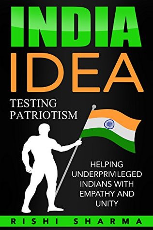 [1073f] ^Download% India IDEA : Testing Patriotism: Helping underprivileged Indians with empathy and unity (Indian IDEAS Book 2) - Rishi Sharma *PDF^