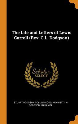 b6c84] !D.o.w.n.l.o.a.d# The Life and Letters of Lewis Carroll (Rev. C.L. Dodgson) - Stuart Dodgson Collingwood ^PDF~