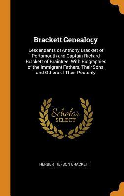 [7fcd5] !Download! Brackett Genealogy: Descendants of Anthony Brackett of Portsmouth and Captain Richard Brackett of Braintree. with Biographies of the Immigrant Fathers, Their Sons, and Others of Their Posterity - Herbert Ierson Brackett ~ePub@