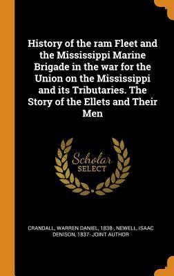 [45c28] %Full! *Download@ History of the RAM Fleet and the Mississippi Marine Brigade in the War for the Union on the Mississippi and Its Tributaries. the Story of the Ellets and Their Men - Warren Daniel Crandall ~e.P.u.b%