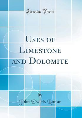 [b3105] ~F.u.l.l.^ !D.o.w.n.l.o.a.d^ Uses of Limestone and Dolomite (Classic Reprint) - John E. Lamar @PDF@