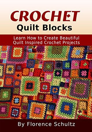 [50d47] *Full# %Download# Quilt Blocks: Learn How to Create Beautiful Quilt Inspired Crochet Projects - Florence Schultz !e.P.u.b~