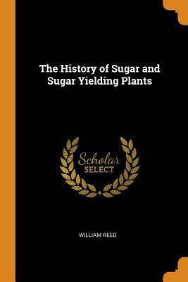 [33130] *Read~ The History of Sugar and Sugar Yielding Plants - William Reed ^ePub!