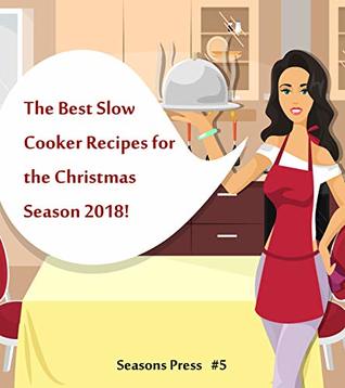 [ced66] ^R.e.a.d* ^O.n.l.i.n.e# The Best Slow Cooker Recipes for the Christmas Season 2018! #5 (Xmas Recipes) - Seasons Press *PDF~