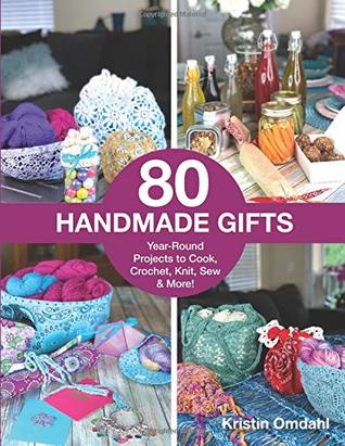 [eb43f] *R.e.a.d% @O.n.l.i.n.e# 80 Handmade Gifts: Year-Round Projects to Cook, Crochet, Knit, Sew & More! - Kristin Omdahl ~e.P.u.b%