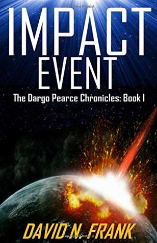 [1fb36] %Read@ Impact Event: A Science Fiction Techno-Thriller (Dargo Pearce Chronicles) - David N. Frank %ePub#