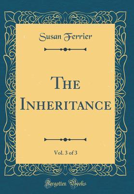 [e44df] *Read~ The Inheritance, Vol. 3 of 3 (Classic Reprint) - Susan Ferrier ^ePub!