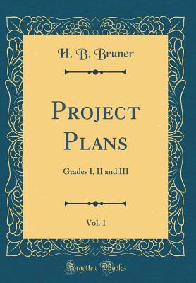 [17cfb] %R.e.a.d^ ^O.n.l.i.n.e~ Project Plans, Vol. 1: Grades I, II and III (Classic Reprint) - H B Bruner #e.P.u.b@