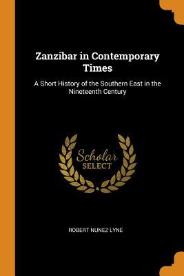 [3e3ca] !Full* !Download@ Zanzibar in Contemporary Times: A Short History of the Southern East in the Nineteenth Century - Robert Nunez Lyne *P.D.F!