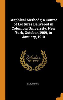 [61057] %Full^ @Download~ Graphical Methods; A Course of Lectures Delivered in Columbia University, New York, October, 1909, to January, 1910 - Carl Runge %PDF!