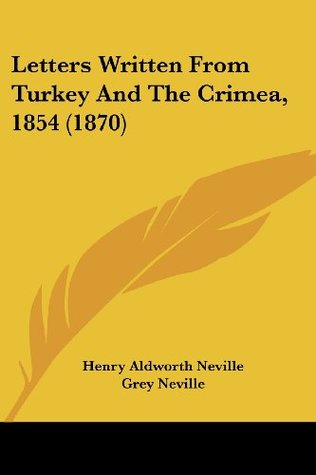 [dd5c3] !R.e.a.d! %O.n.l.i.n.e% Letters Written From Turkey And The Crimea, 1854 (1870) - Henry Aldworth Neville ~PDF@