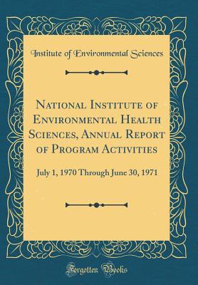 [ae983] @R.e.a.d* ~O.n.l.i.n.e% National Institute of Environmental Health Sciences, Annual Report of Program Activities: July 1, 1970 Through June 30, 1971 (Classic Reprint) - Institute Of Environmental Sciences ^P.D.F!