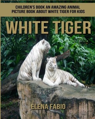 [188b0] ~Download# Children's Book: An Amazing Animal Picture Book about White Tiger for Kids - Elena Fabio ~P.D.F!