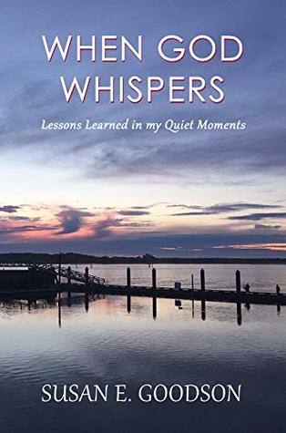 [a962e] @R.e.a.d% When God Whispers.: Lessons Learned in my Quiet Moments - Susan E. Goodson ~e.P.u.b^